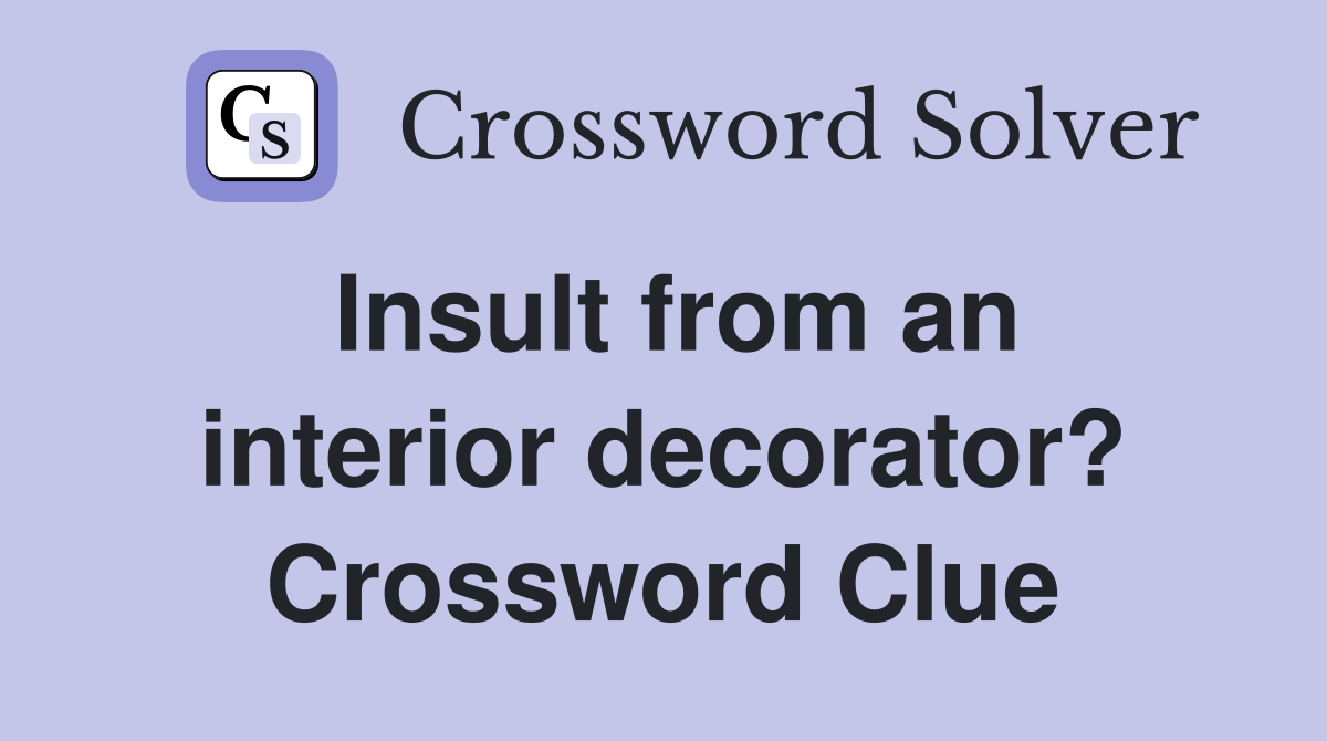 Insult from an interior decorator? Crossword Clue