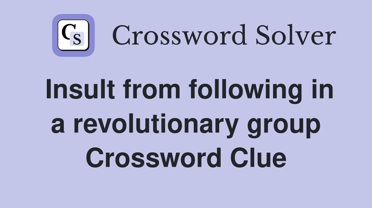 Insult from following in a revolutionary group Crossword Clue