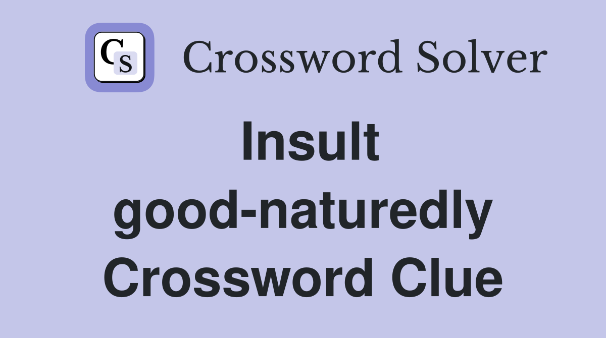 Insult good-naturedly Crossword Clue