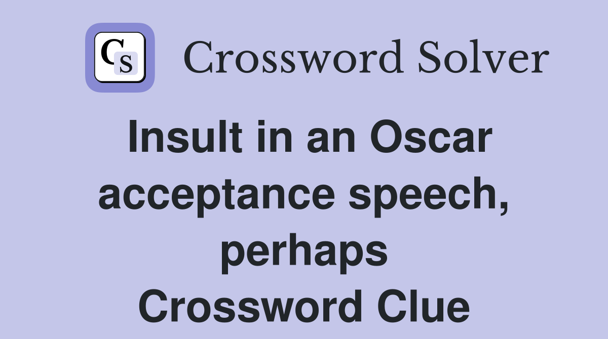 Insult in an Oscar acceptance speech, perhaps Crossword Clue