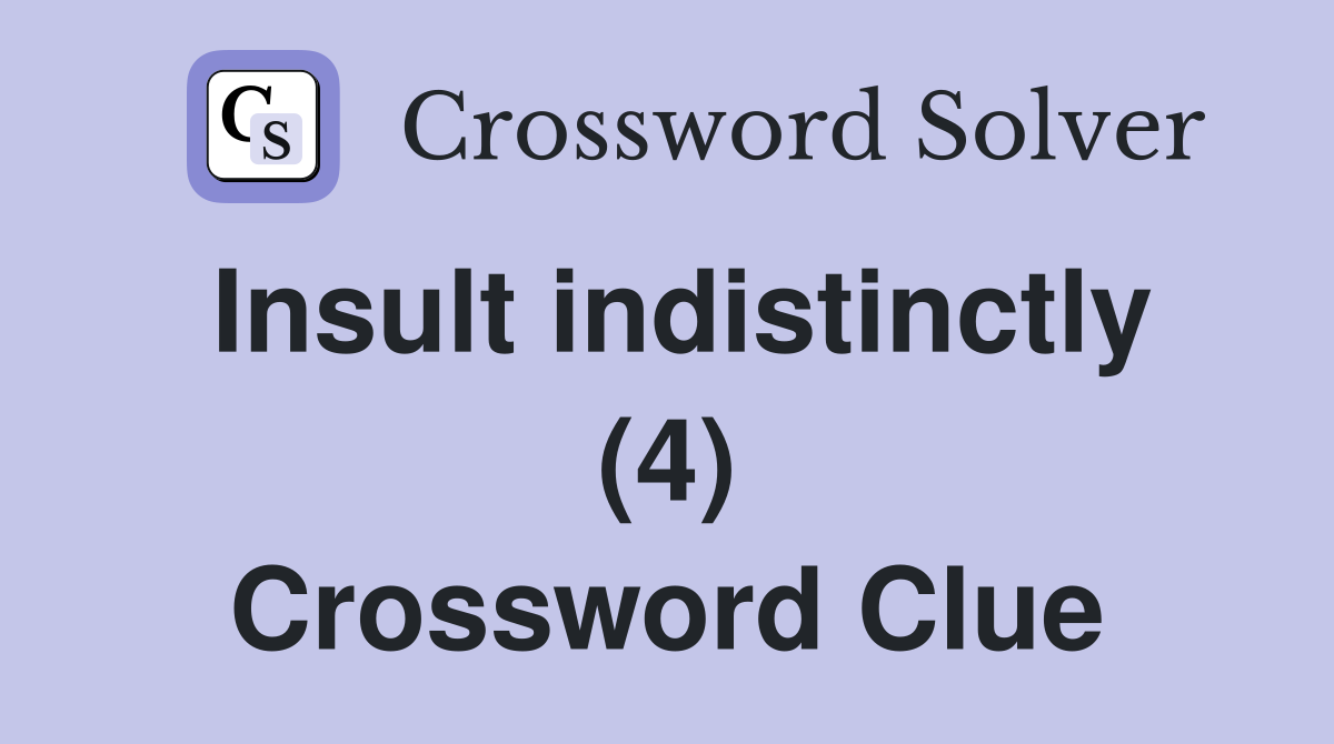 Insult indistinctly (4) Crossword Clue