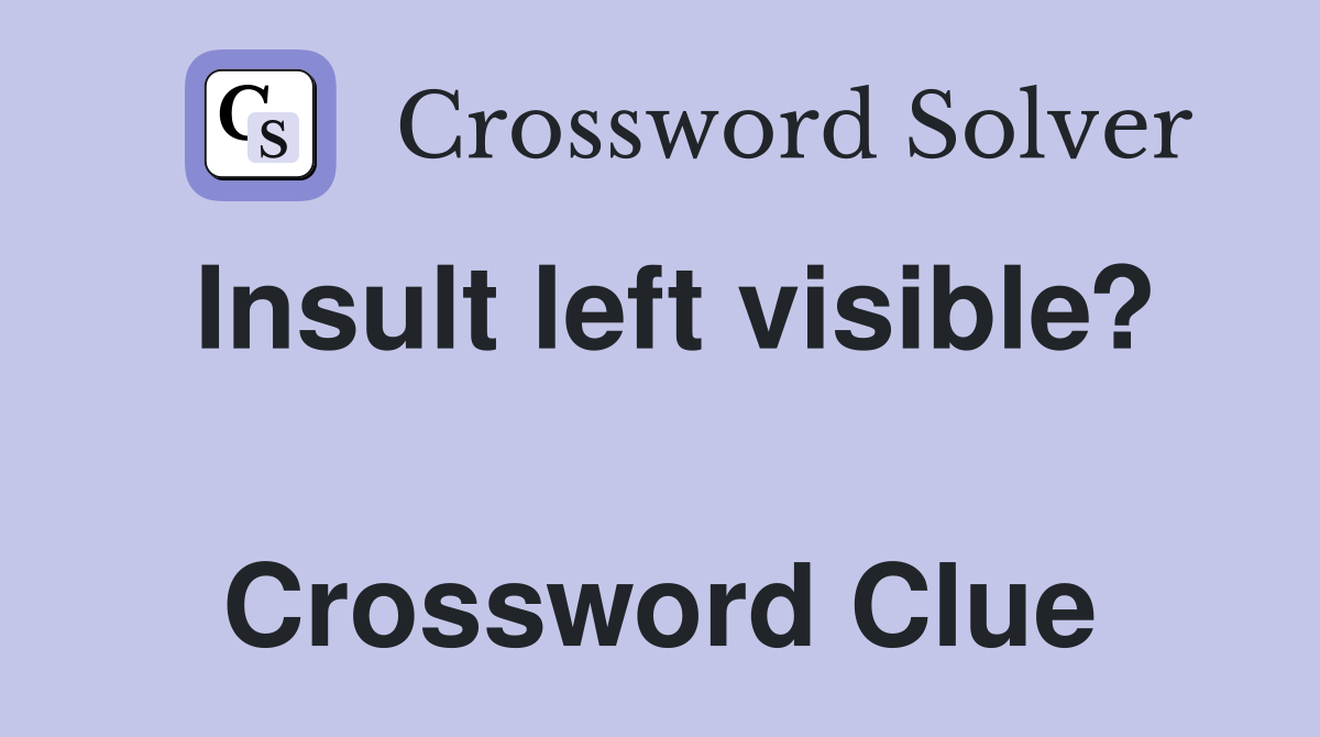 Insult left visible?  Crossword Clue