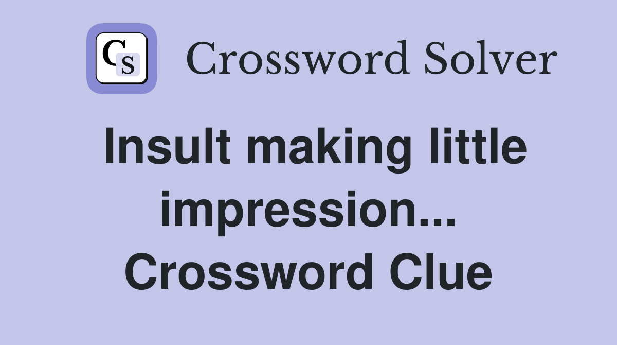 Insult making little impression... Crossword Clue