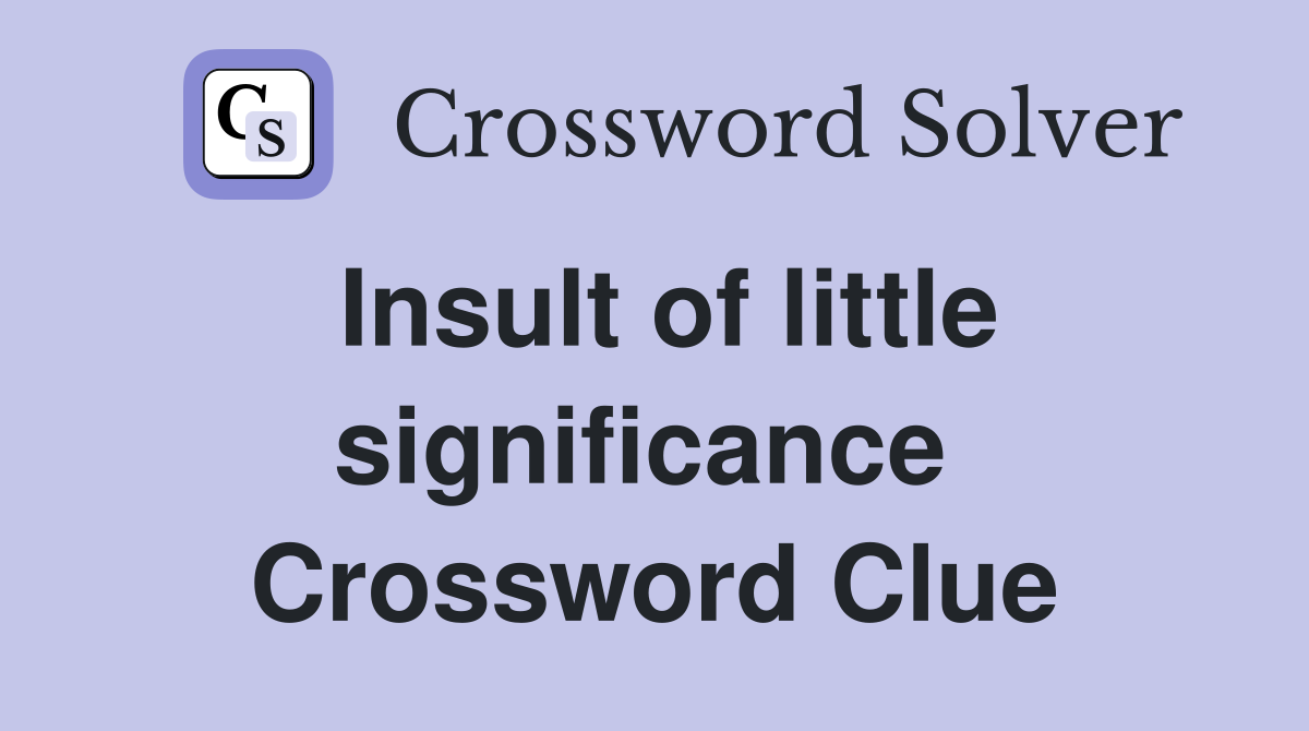 Insult of little significance  Crossword Clue