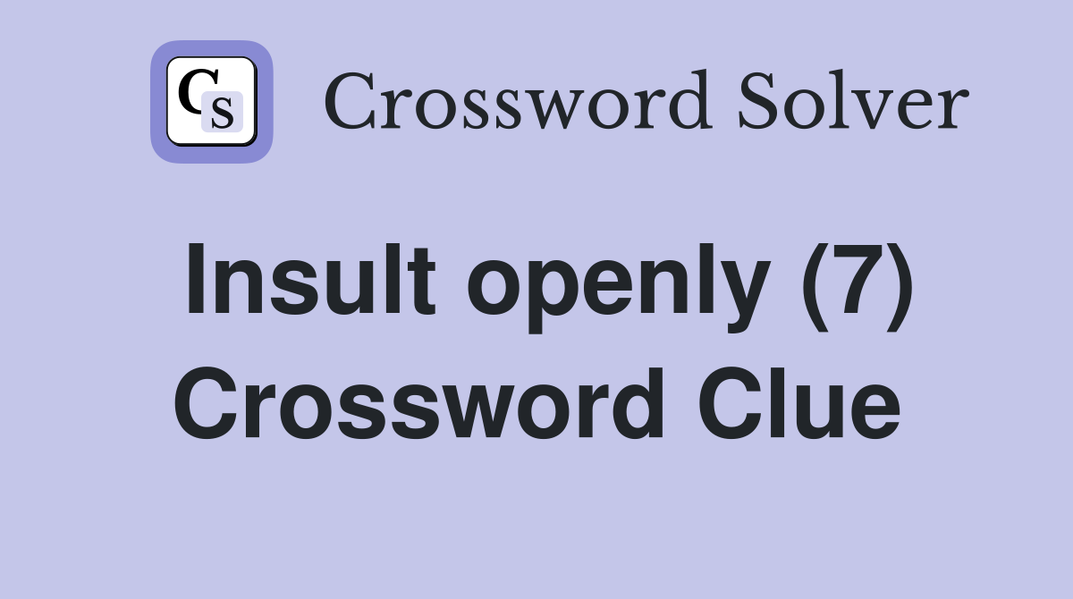 Insult openly (7) Crossword Clue