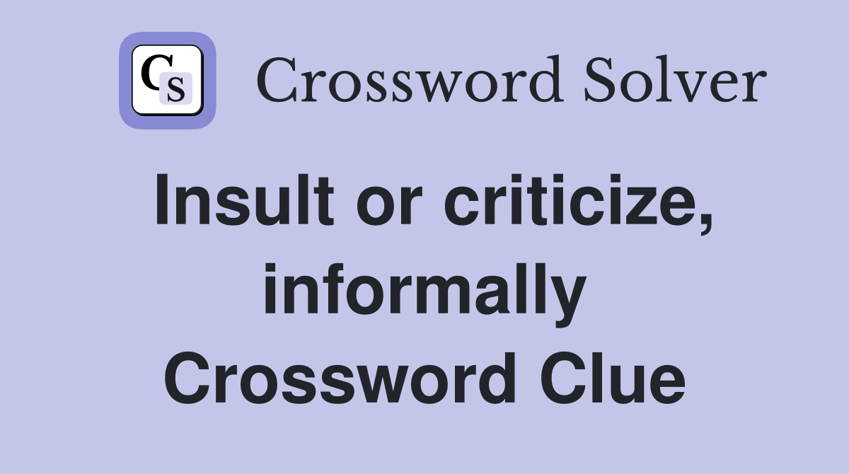 Insult or criticize, informally Crossword Clue