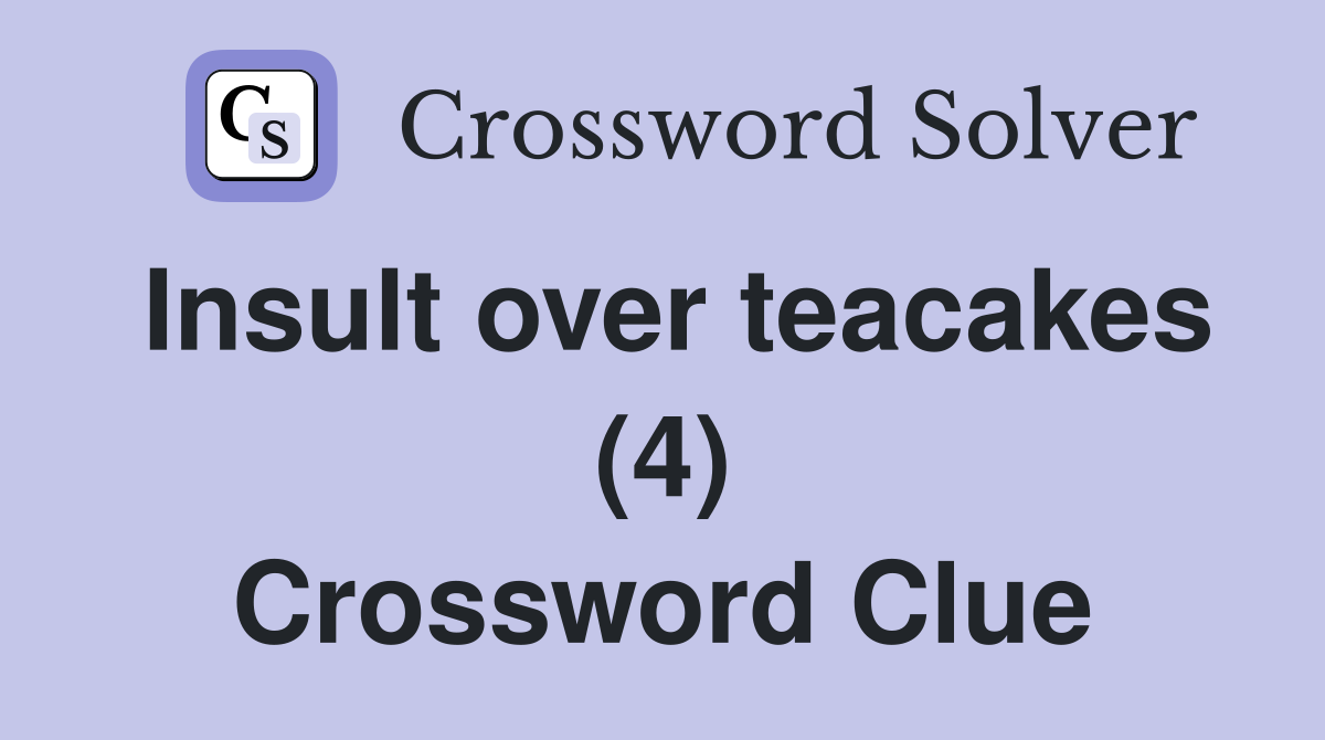 Insult over teacakes (4) Crossword Clue