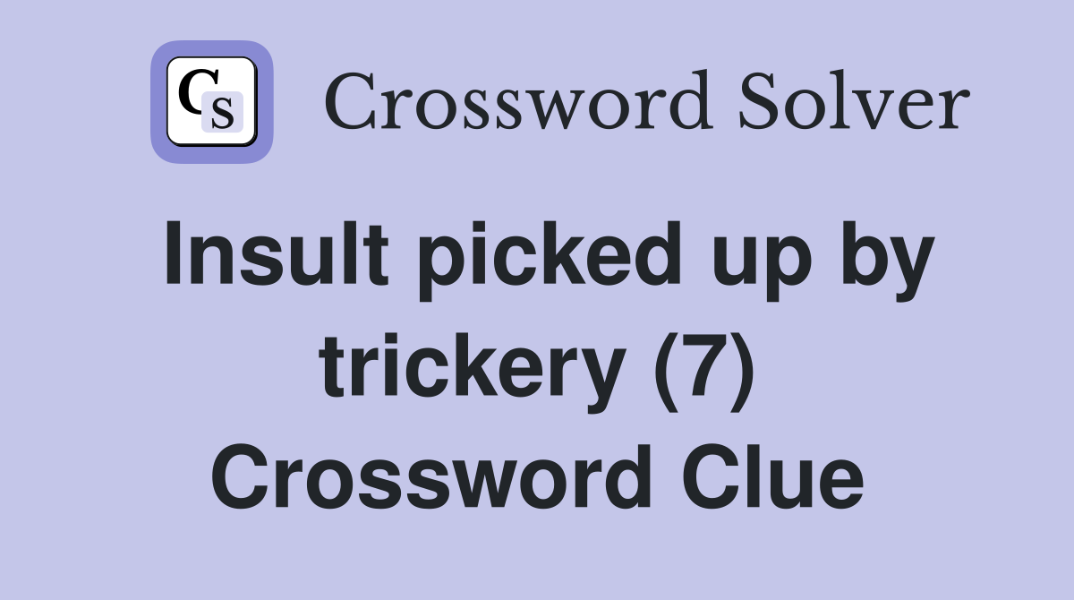 Insult picked up by trickery (7) Crossword Clue
