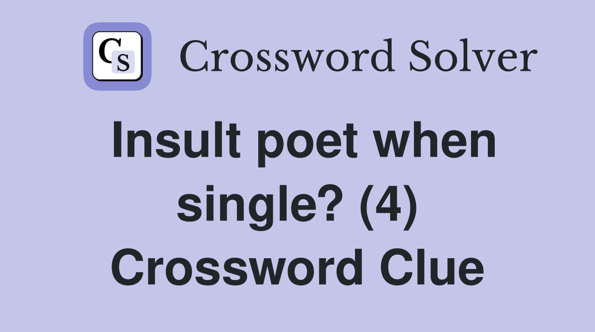 Insult poet when single? (4) Crossword Clue