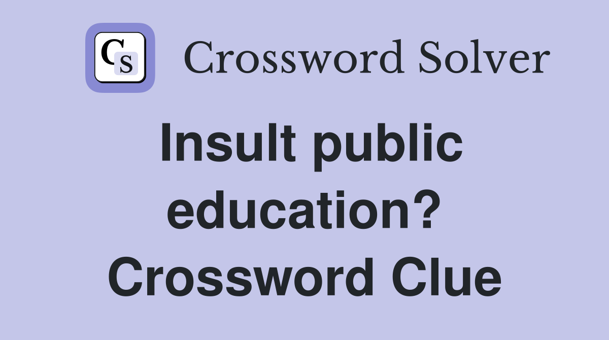 Insult public education? Crossword Clue