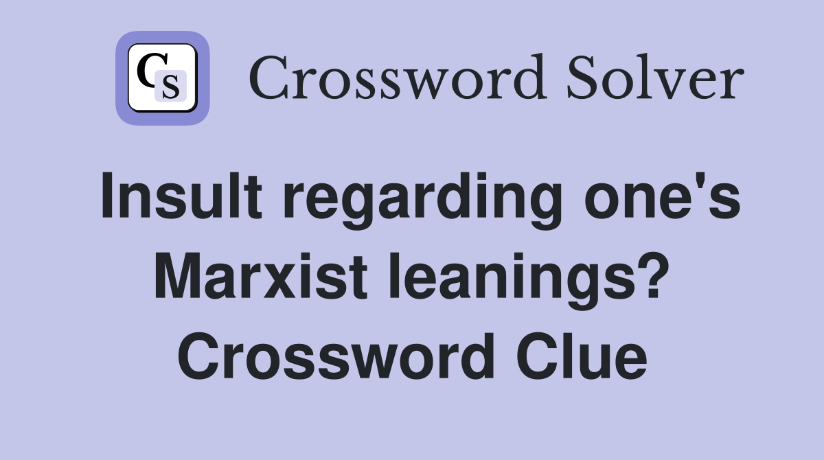 Insult regarding one's Marxist leanings? Crossword Clue