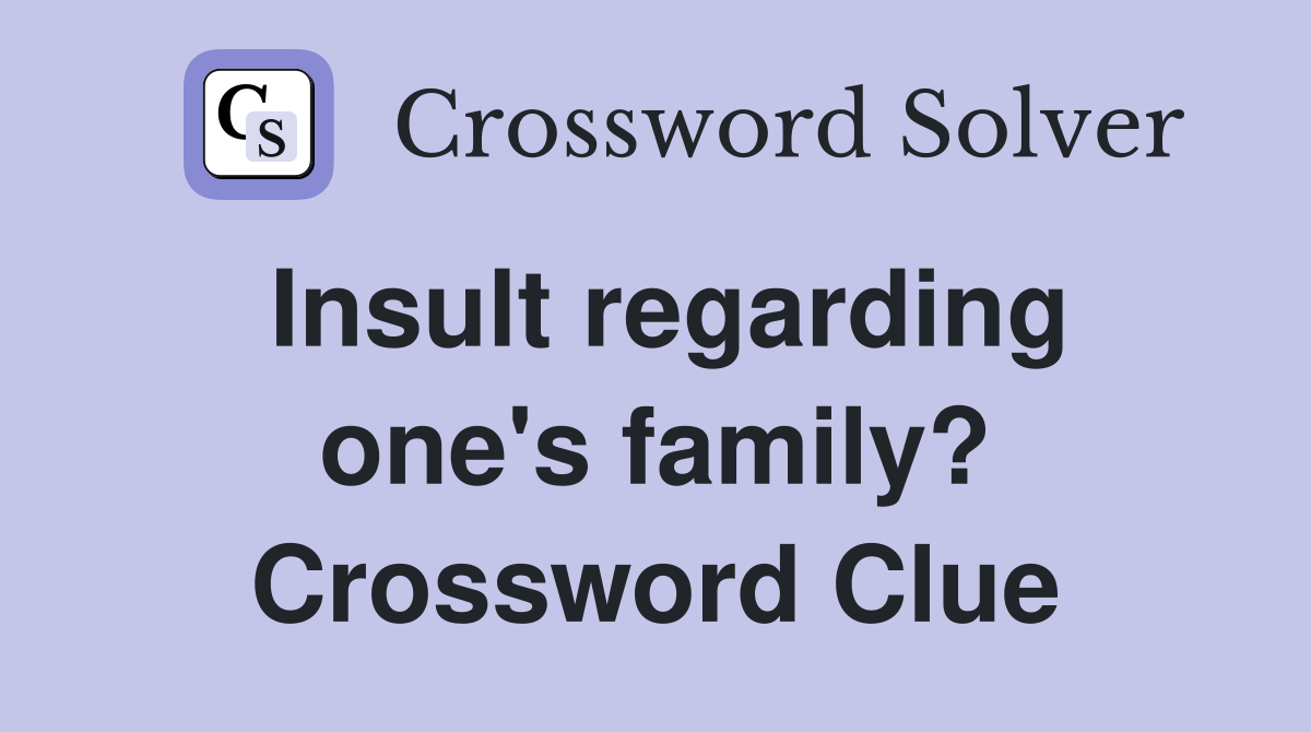 Insult regarding one's family? Crossword Clue