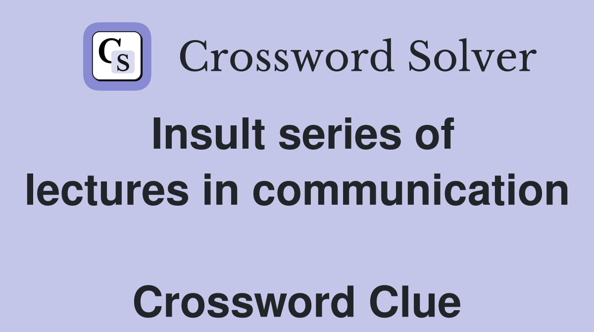 Insult series of lectures in communication  Crossword Clue