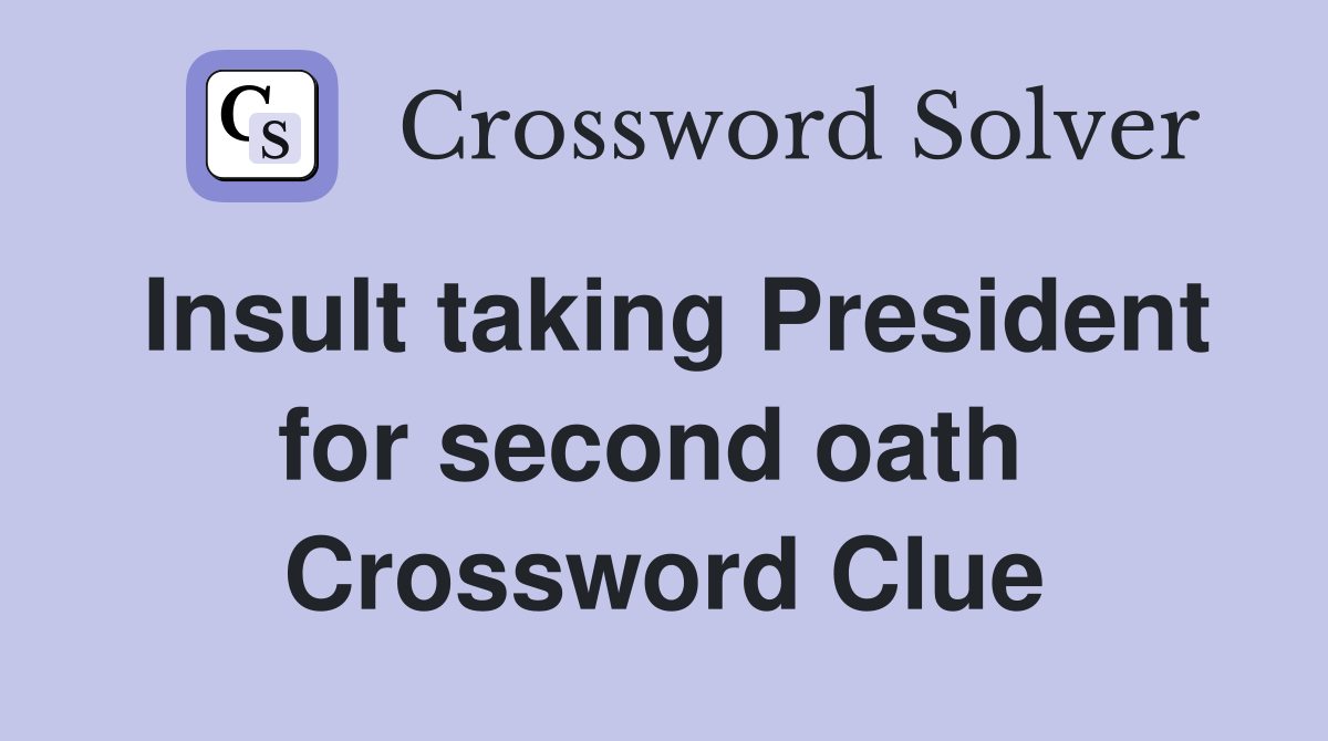 Insult taking President for second oath  Crossword Clue