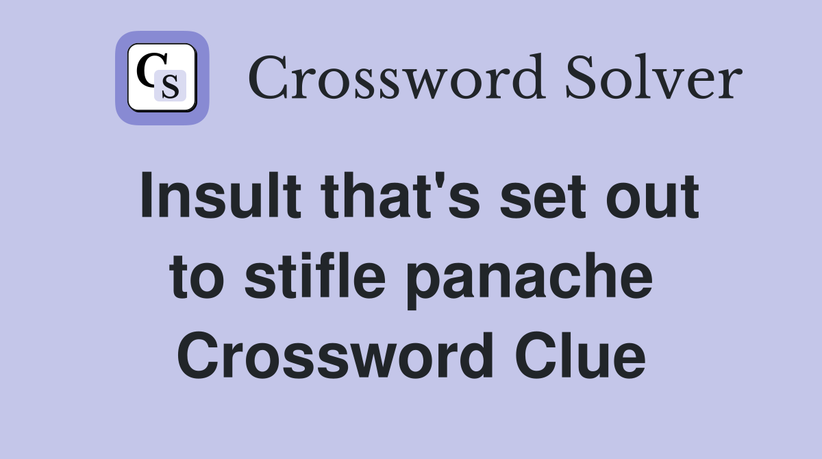 Insult that's set out to stifle panache Crossword Clue