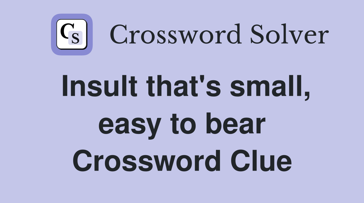 Insult that's small, easy to bear Crossword Clue
