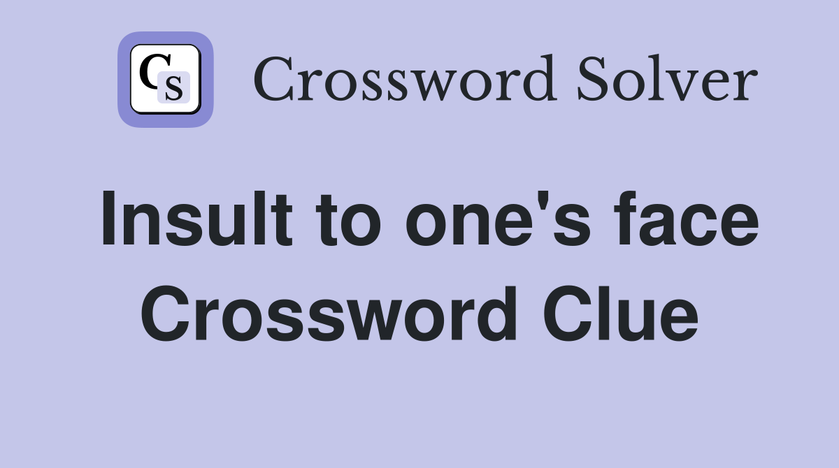 Insult to one's face Crossword Clue