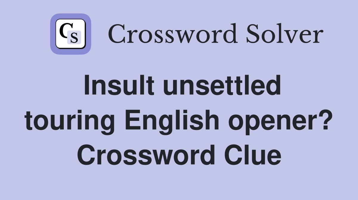 Insult unsettled touring English opener? Crossword Clue