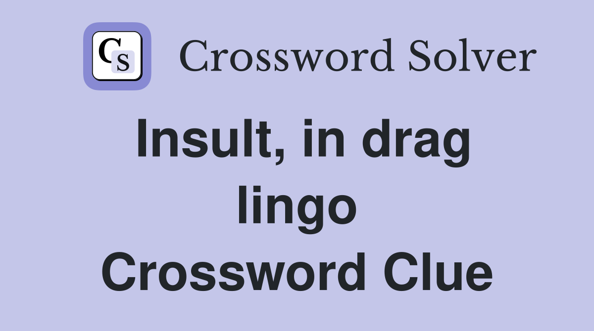 Insult, in drag lingo Crossword Clue