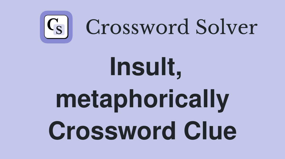 Insult, metaphorically Crossword Clue