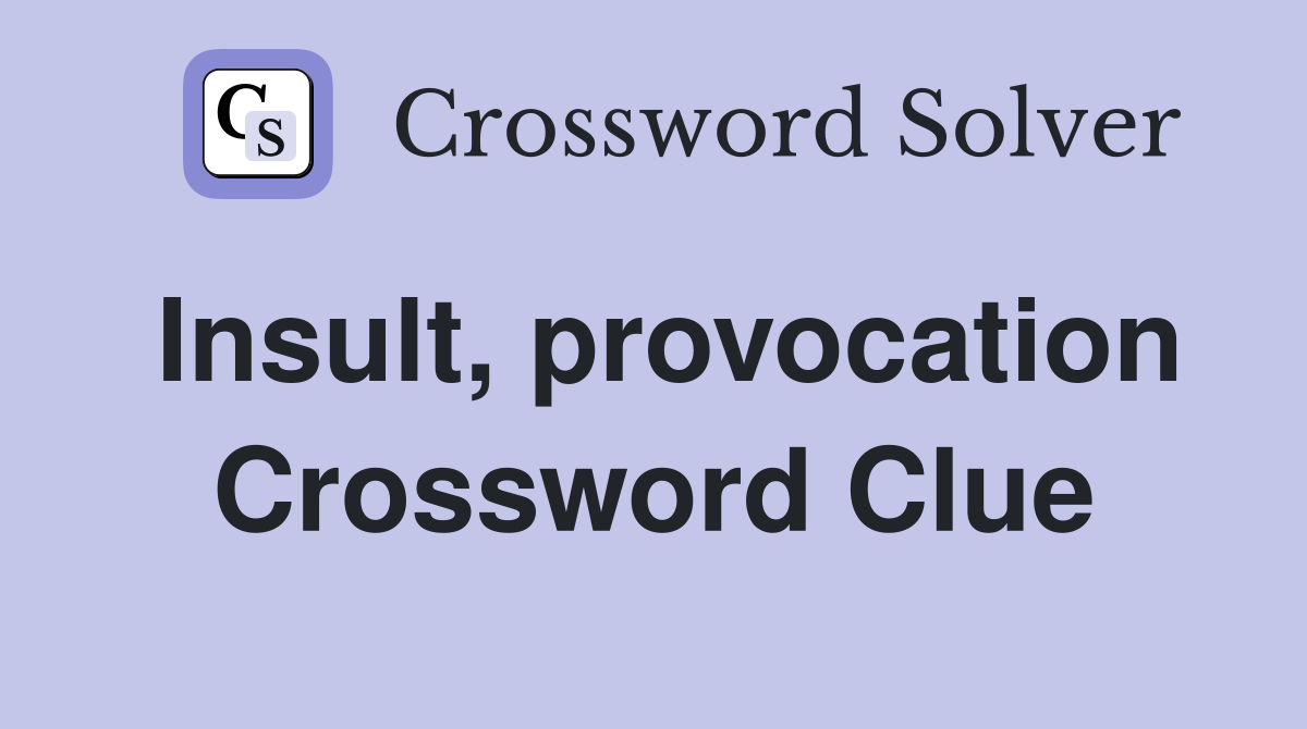 Insult, provocation Crossword Clue