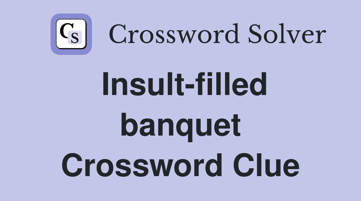 Insult-filled banquet Crossword Clue