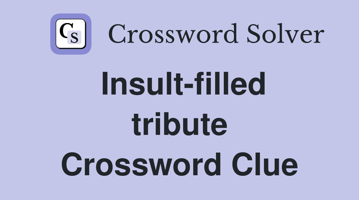 Insult-filled tribute Crossword Clue