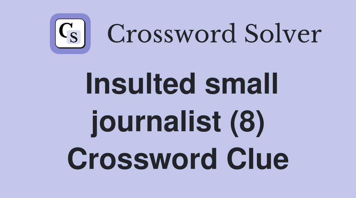 Insulted small journalist (8) Crossword Clue