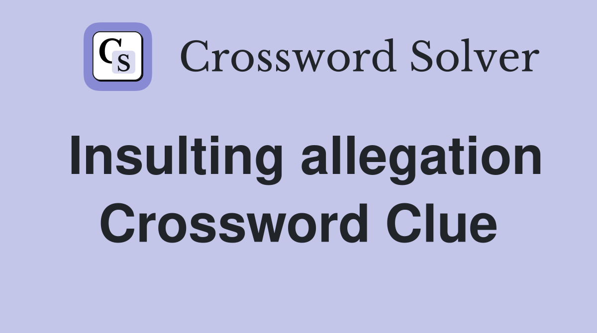 Insulting allegation Crossword Clue