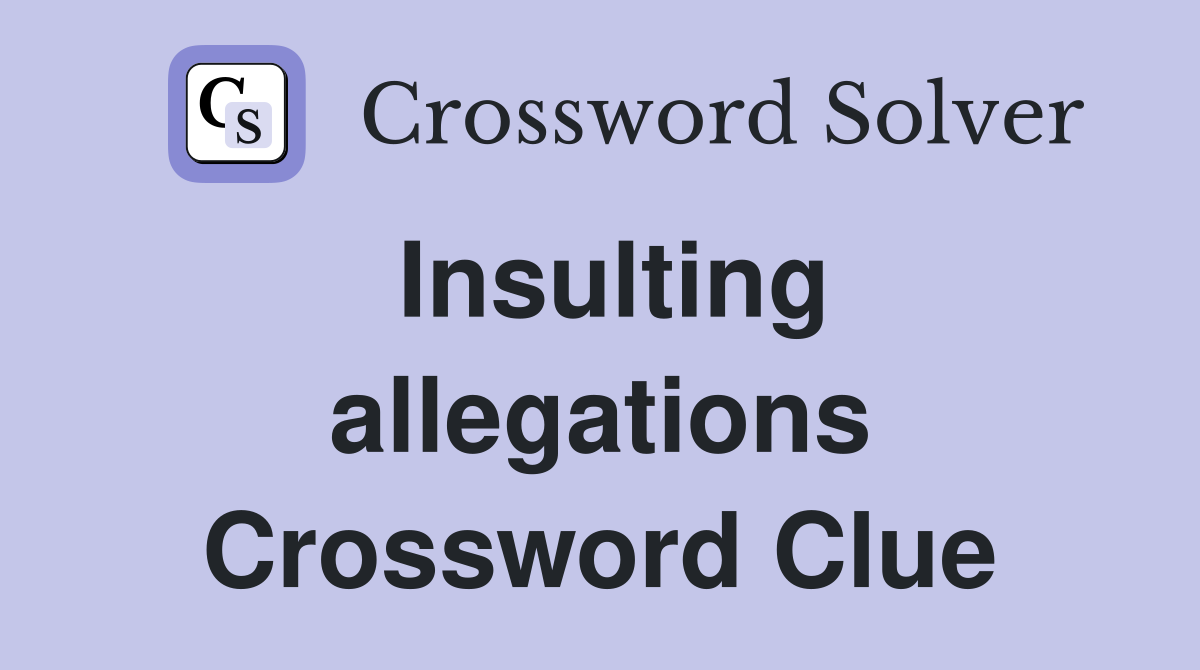 Insulting allegations Crossword Clue