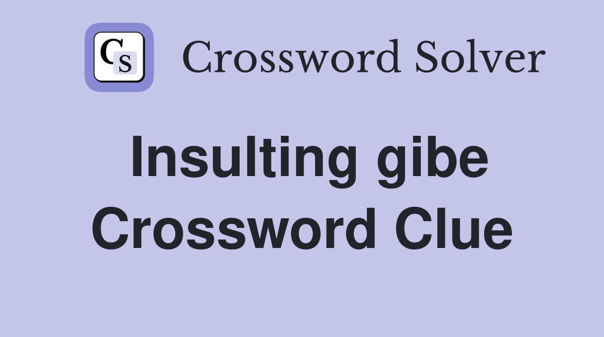 Insulting gibe Crossword Clue