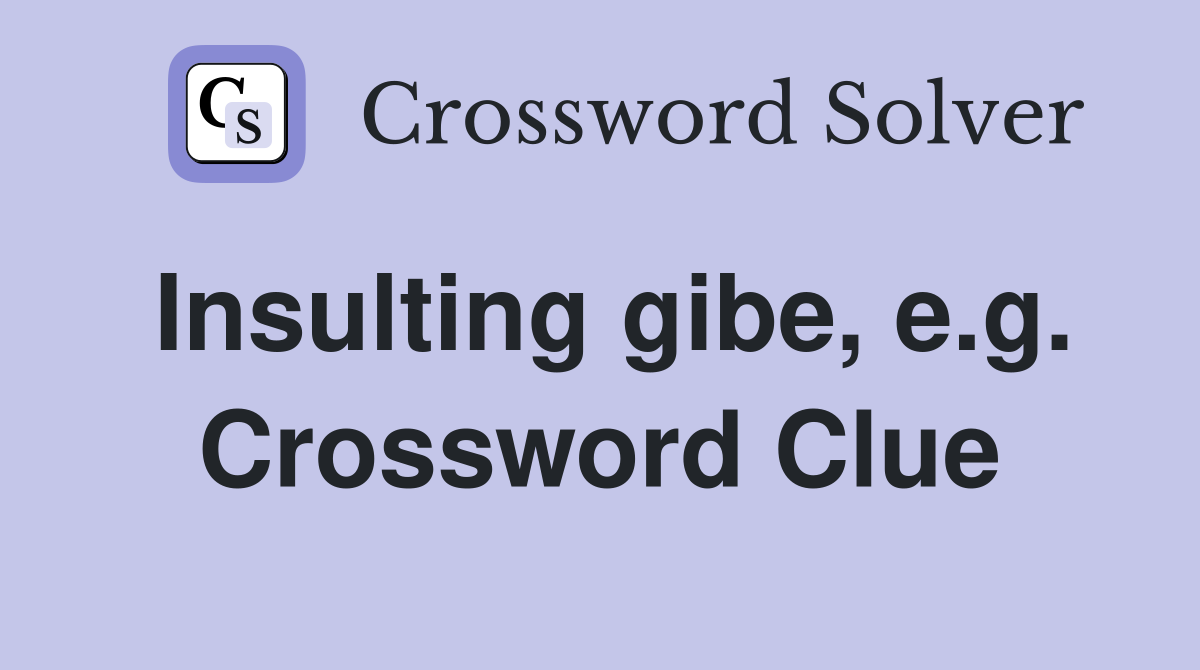 Insulting gibe, e.g. Crossword Clue