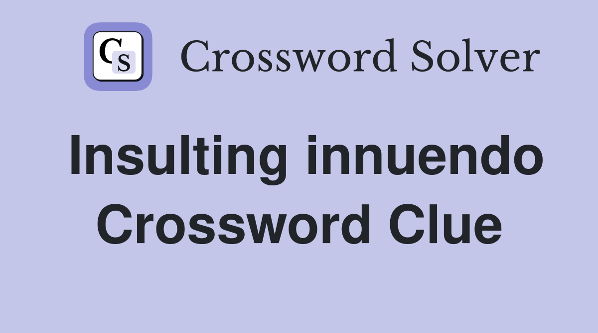 Insulting innuendo Crossword Clue