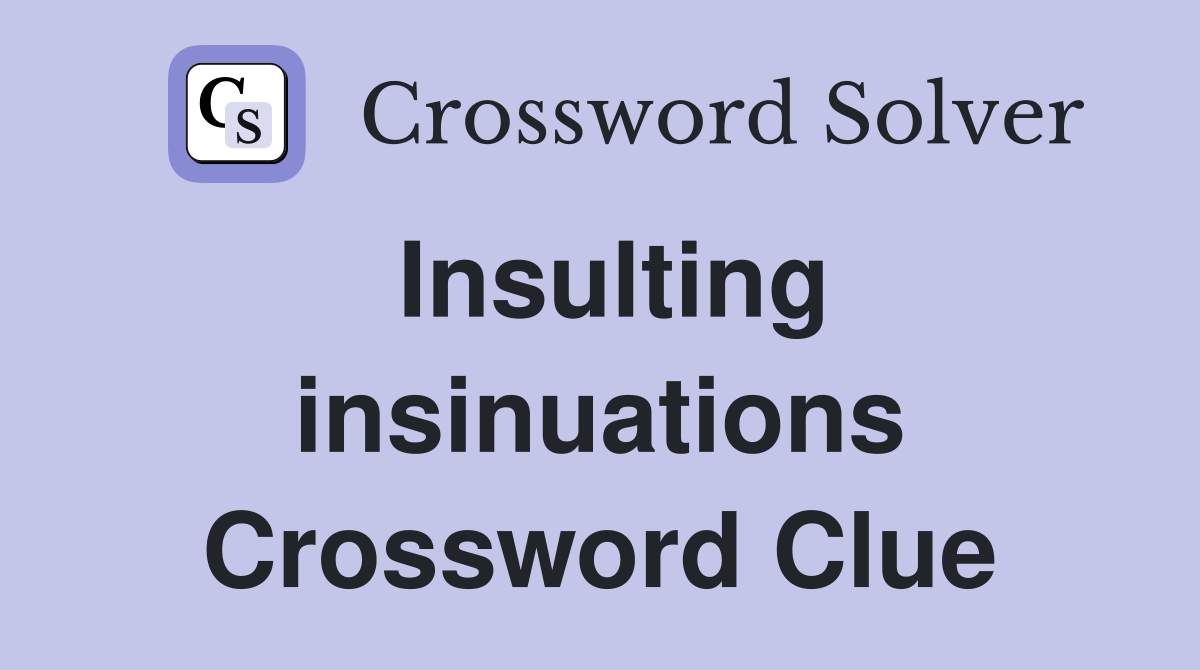 Insulting insinuations Crossword Clue