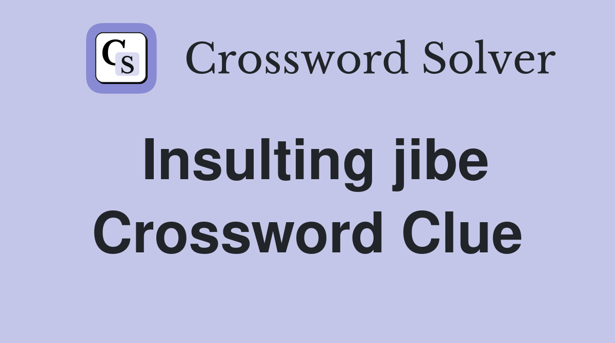 Insulting jibe Crossword Clue
