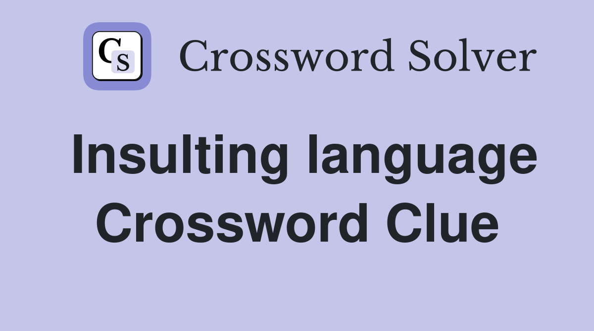 Insulting language Crossword Clue