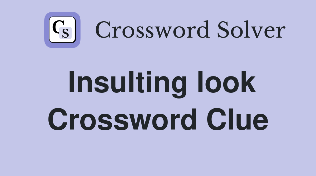 Insulting look Crossword Clue