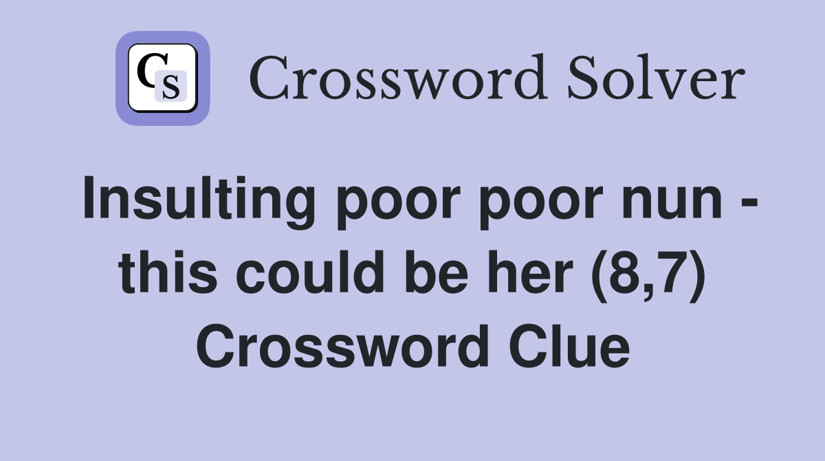Insulting poor poor nun - this could be her (8,7) Crossword Clue