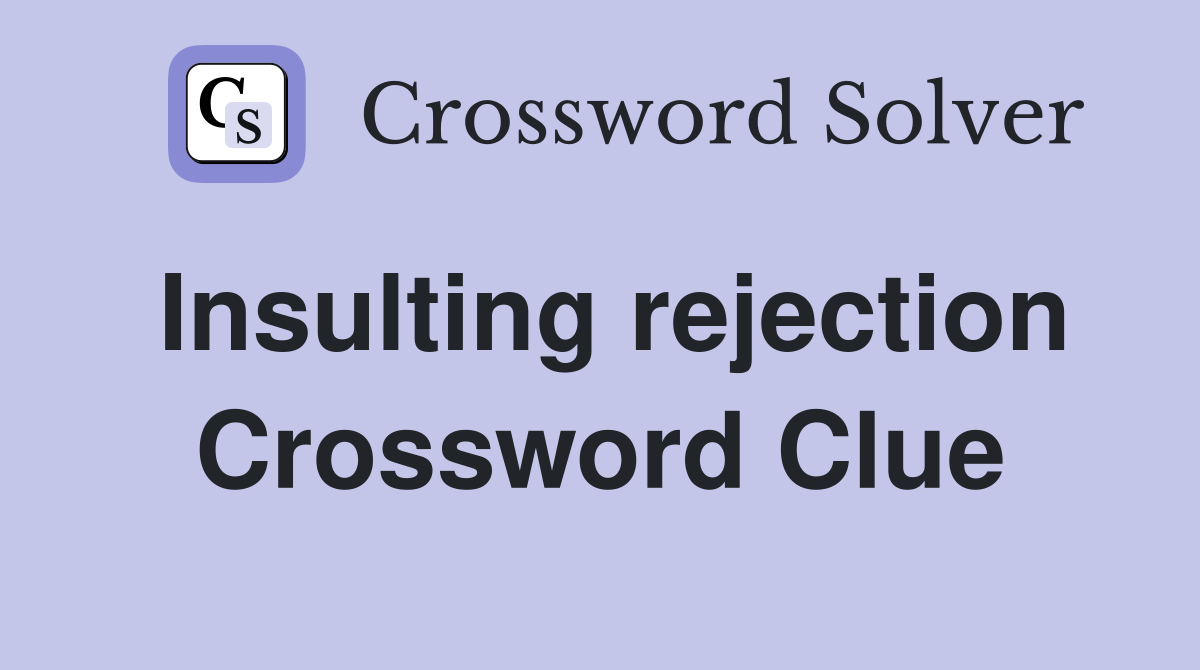 Insulting rejection Crossword Clue