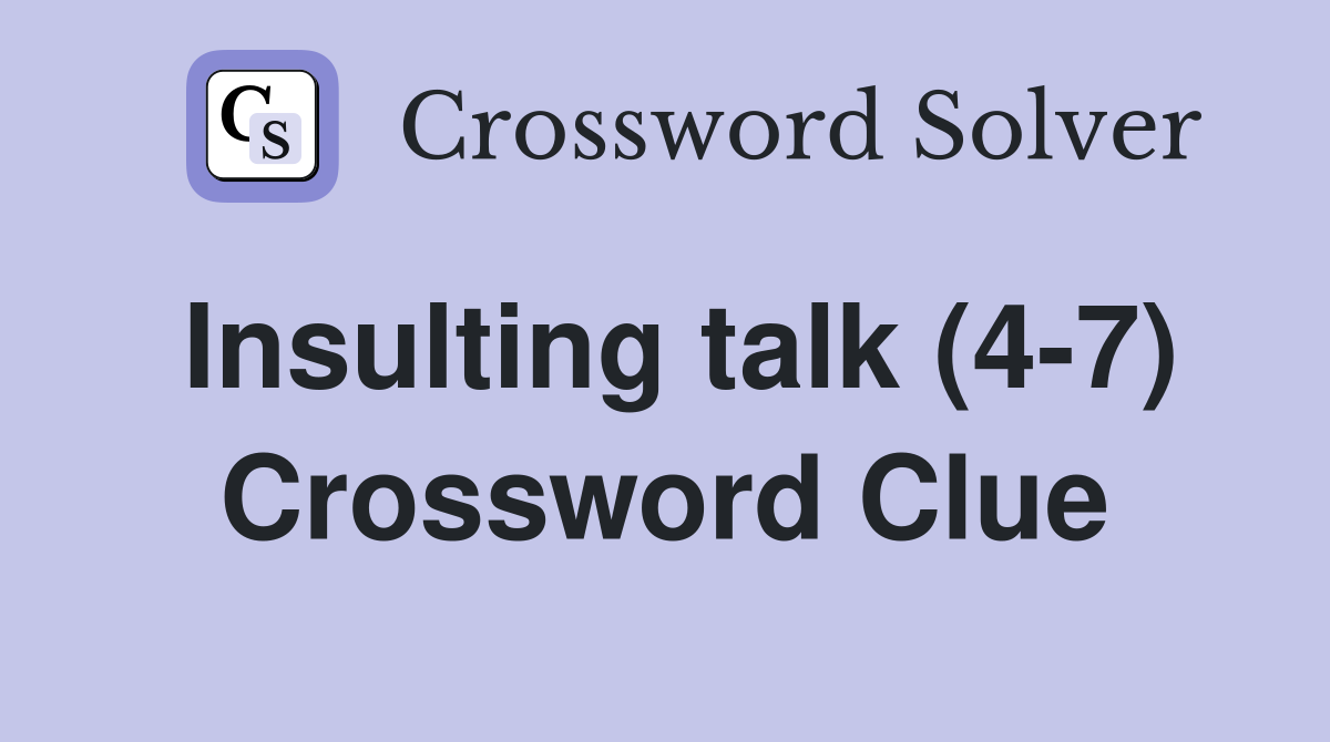 Insulting talk (4-7) Crossword Clue