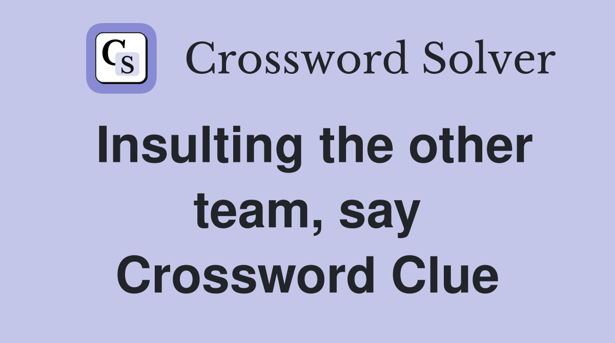 Insulting the other team, say Crossword Clue