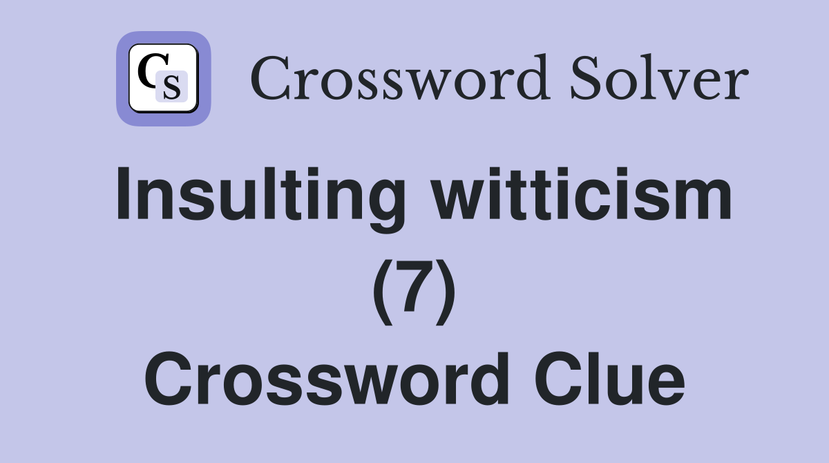 Insulting witticism (7) Crossword Clue