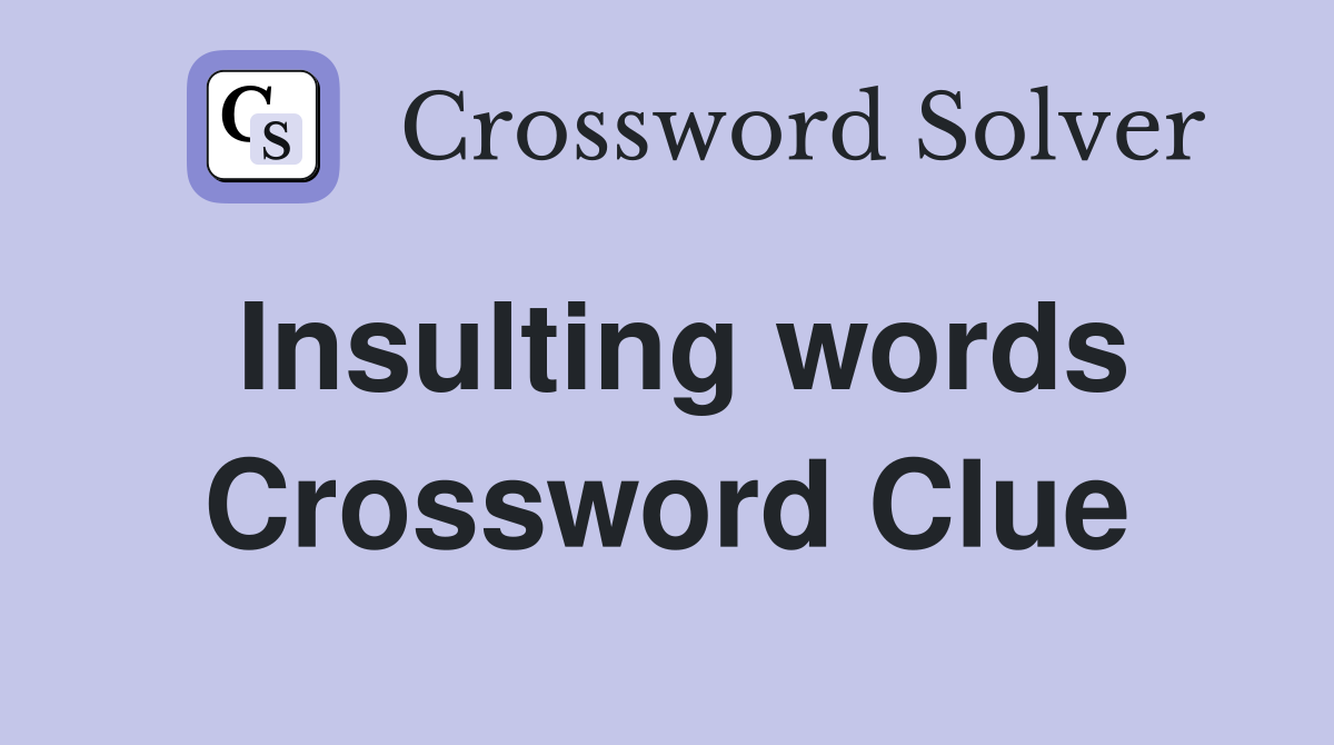 Insulting words Crossword Clue