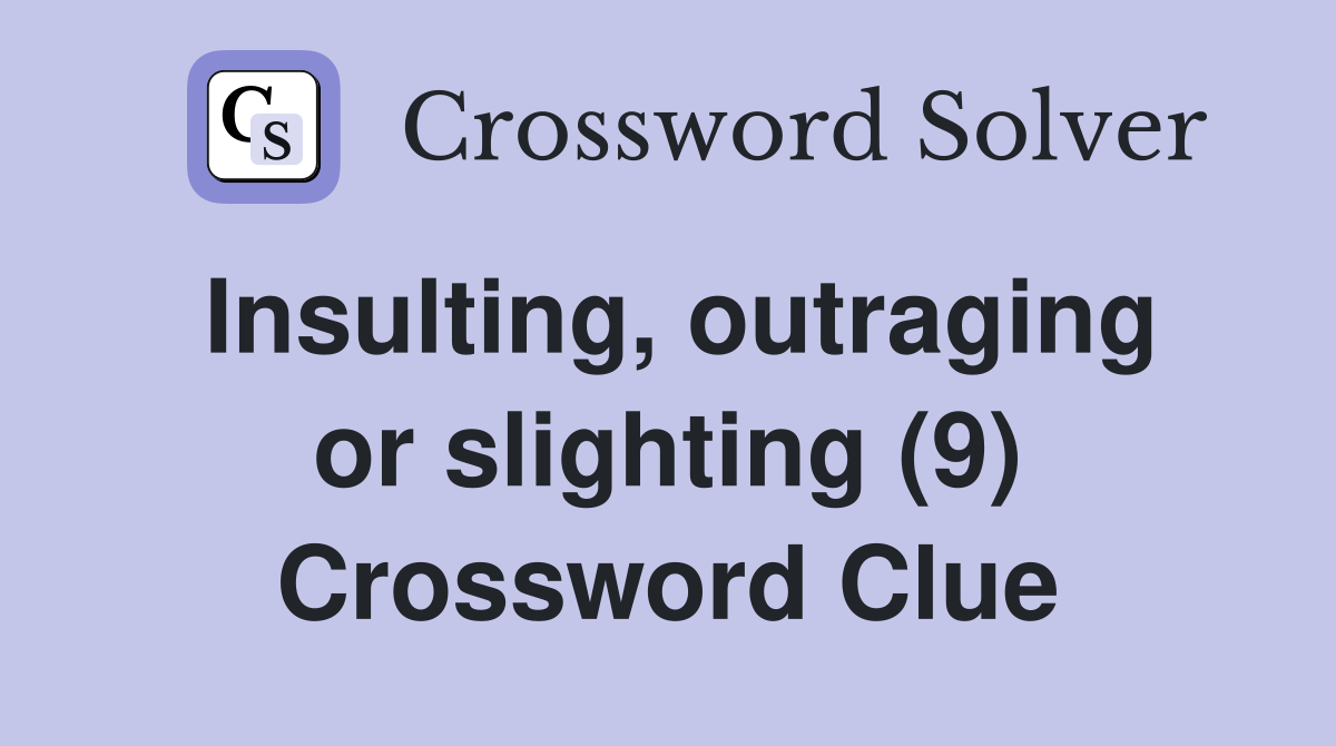 Insulting, outraging or slighting (9) Crossword Clue