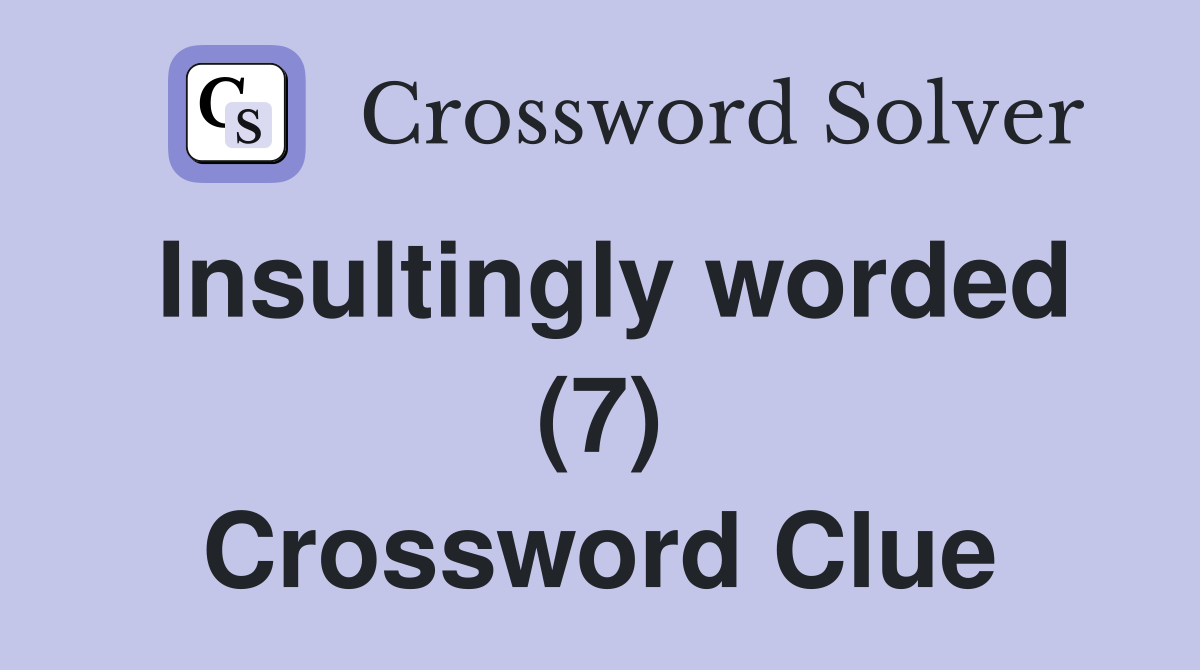 Insultingly worded (7) Crossword Clue