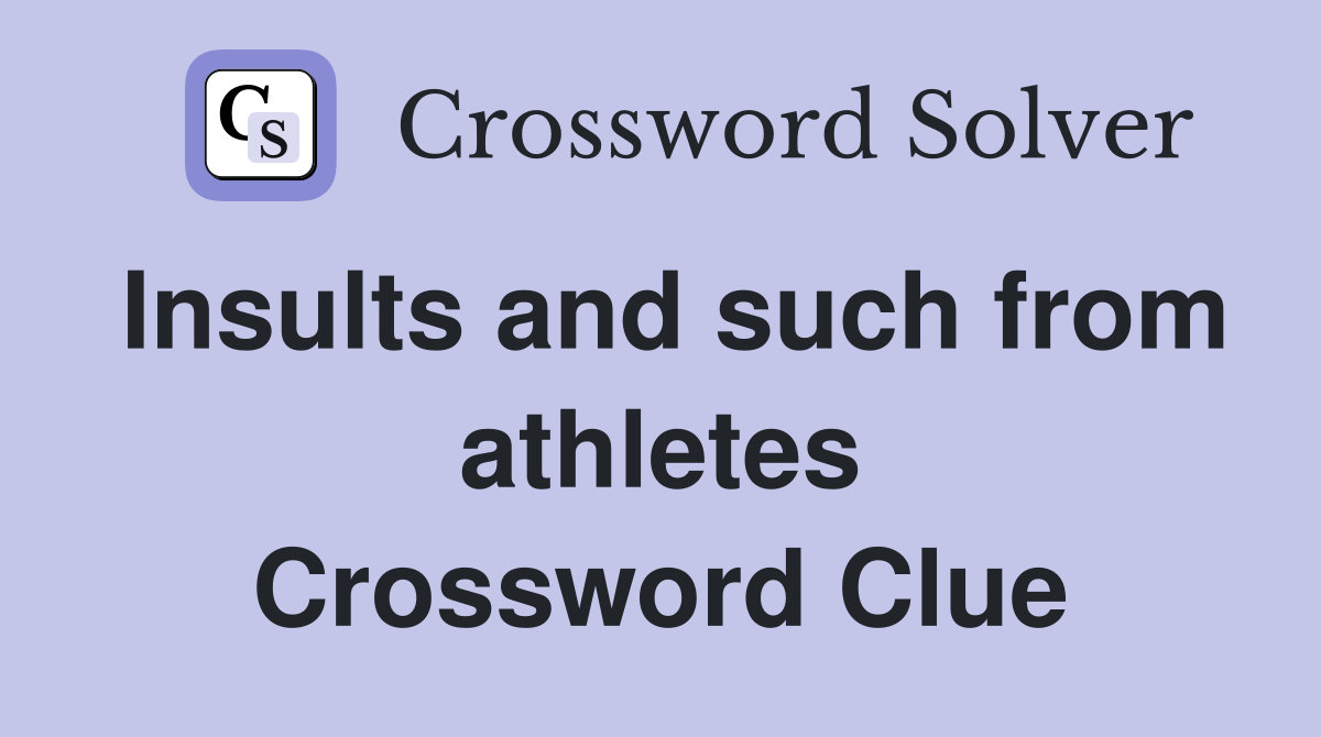 Insults and such from athletes Crossword Clue