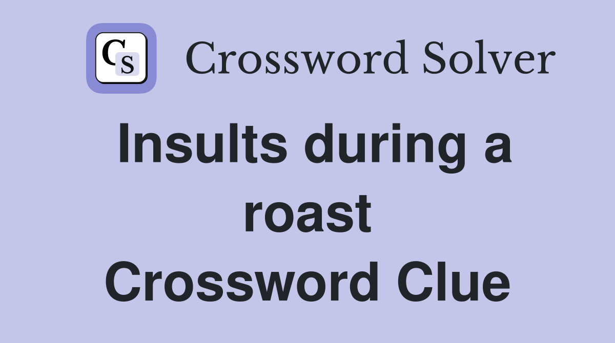 Insults during a roast Crossword Clue