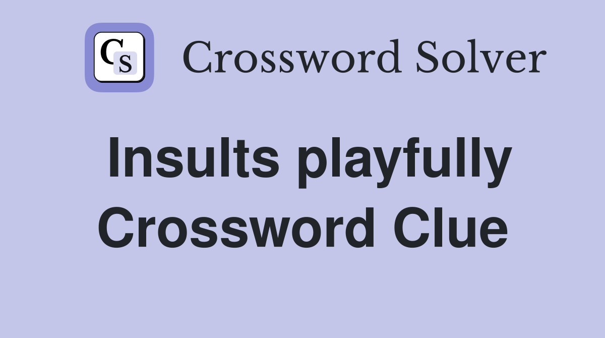 Insults playfully Crossword Clue
