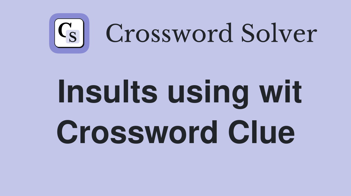 Insults using wit Crossword Clue