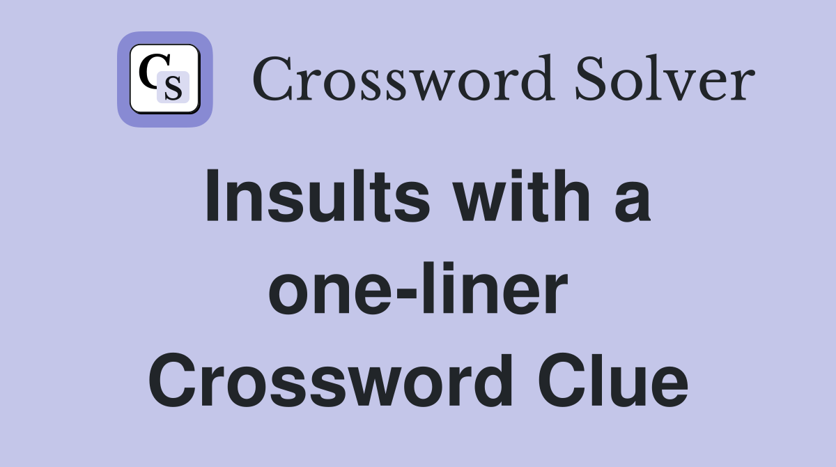 Insults with a one-liner Crossword Clue